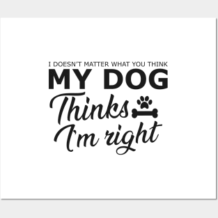 Dog - My dog thinks I'm right Posters and Art